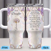 To My Daughter Even When I Am Not Close By Purple Flower - Personalized 40oz Tumbler With Straw - DAU576_TBS