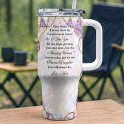To My Daughter Even When I Am Not Close By Purple Flower - Personalized 40oz Tumbler With Straw - DAU576_TBS