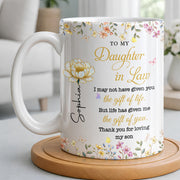 To My Daughter In Law Life Has Given Me The Gift Of You Flowers - Personalized Custom Coffee Mug - DILA174_MG
