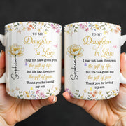To My Daughter In Law Life Has Given Me The Gift Of You Flowers - Personalized Custom Coffee Mug - DILA174_MG