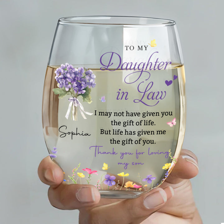 To My Daughter In Law Life Gave Me The Gift Of You Flowers - Personalized Stemless Wine Glass - DILA186_WIGL