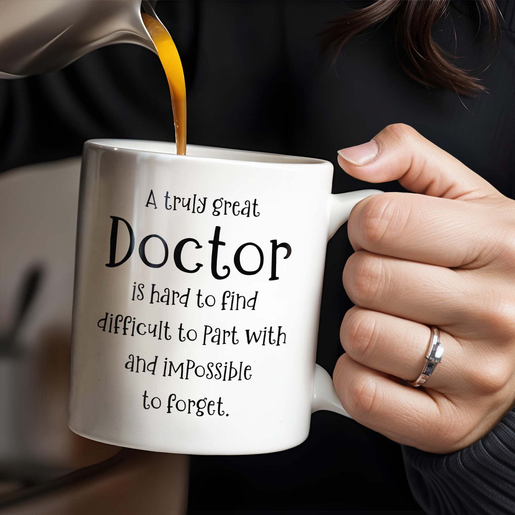 A Truly Great Doctor Is Hard To Find, Difficult To Part With And IMpossible To Forget - Personalized Custom Coffee Mug - GRAD277_MG