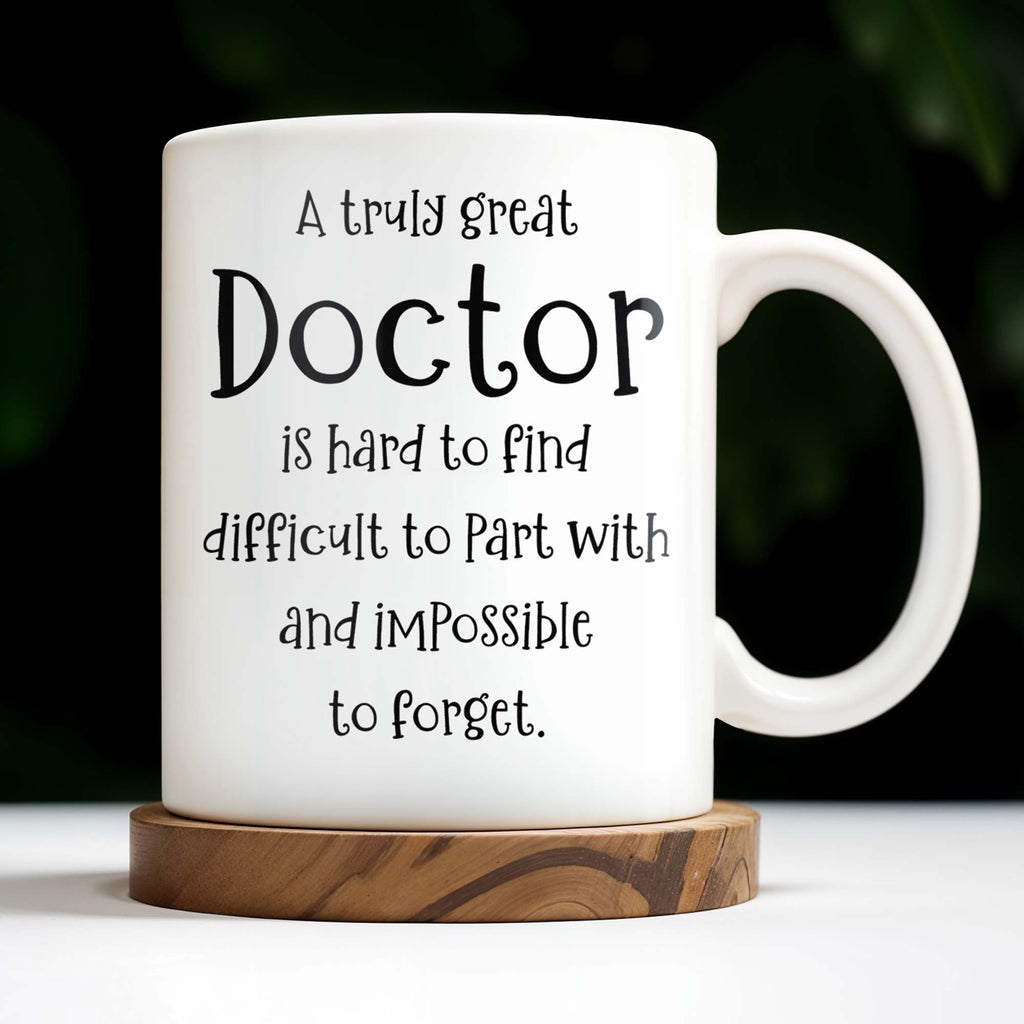 A Truly Great Doctor Is Hard To Find, Difficult To Part With And IMpossible To Forget - Personalized Custom Coffee Mug - GRAD277_MG