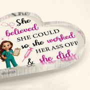 She Believed She Could So She Worked Her Ass Off & She Did, Nurse and Medical Tools - Personalized Heart Shaped Acrylic Plaque - NUR008_HAP