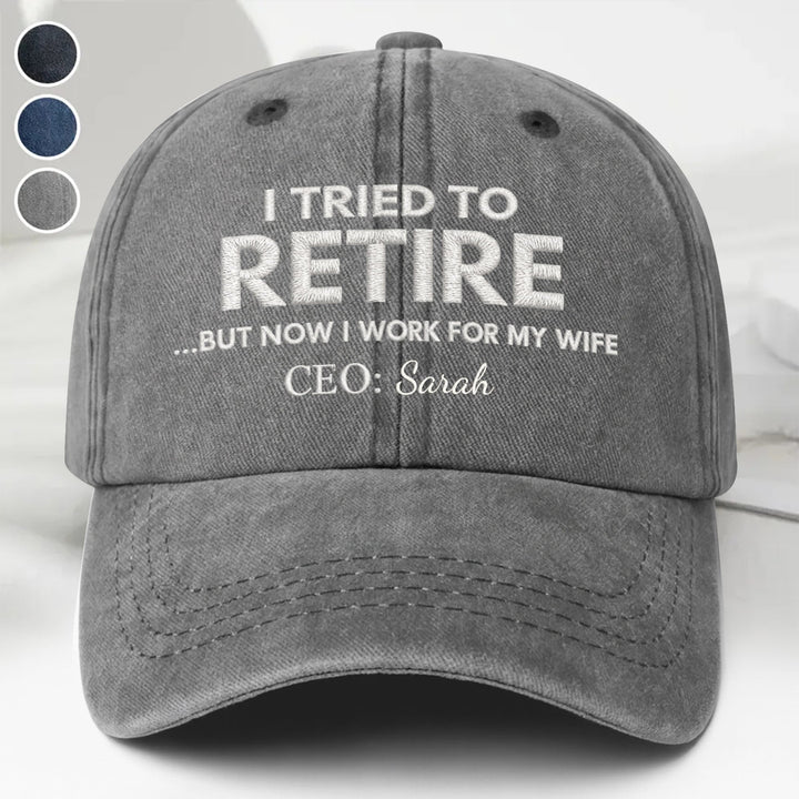 I Tried To Retire But Now I Work For My Wife CEO Text - Personalized Custom Washed Denim Cap - RETIRE088_WDCAP