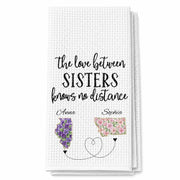 The Love Between Sisters Knows No Distance Floral State Map - Personalized Kitchen Towel - SIS047_TOWL