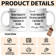 The Only Thing Better Than Being Your Mother Watching You Be A Dad - Personalized Custom Coffee Mug - SON154_MG