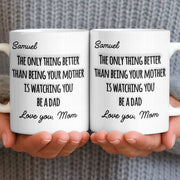 The Only Thing Better Than Being Your Mother Watching You Be A Dad - Personalized Custom Coffee Mug - SON154_MG