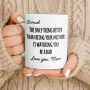 The Only Thing Better Than Being Your Mother Watching You Be A Dad - Personalized Custom Coffee Mug - SON154_MG